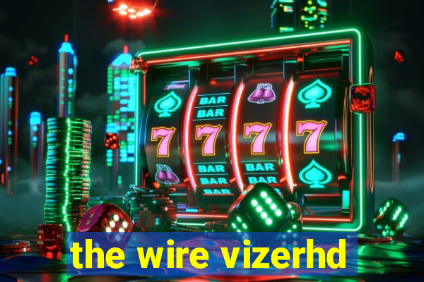 the wire vizerhd